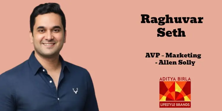 Allen Solly Strengthens Marketing Leadership With Appointment Of Raghuvar Seth As AVP - Marketing
