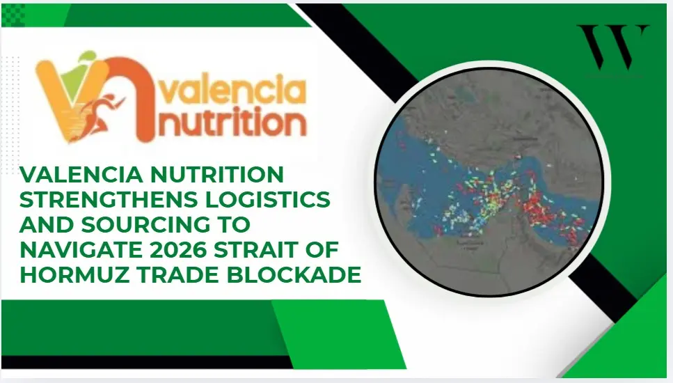 What Makes Valencia Nutrition’s Response To The Strait Of Hormuz Crisis A Model For Industry Adaptation?