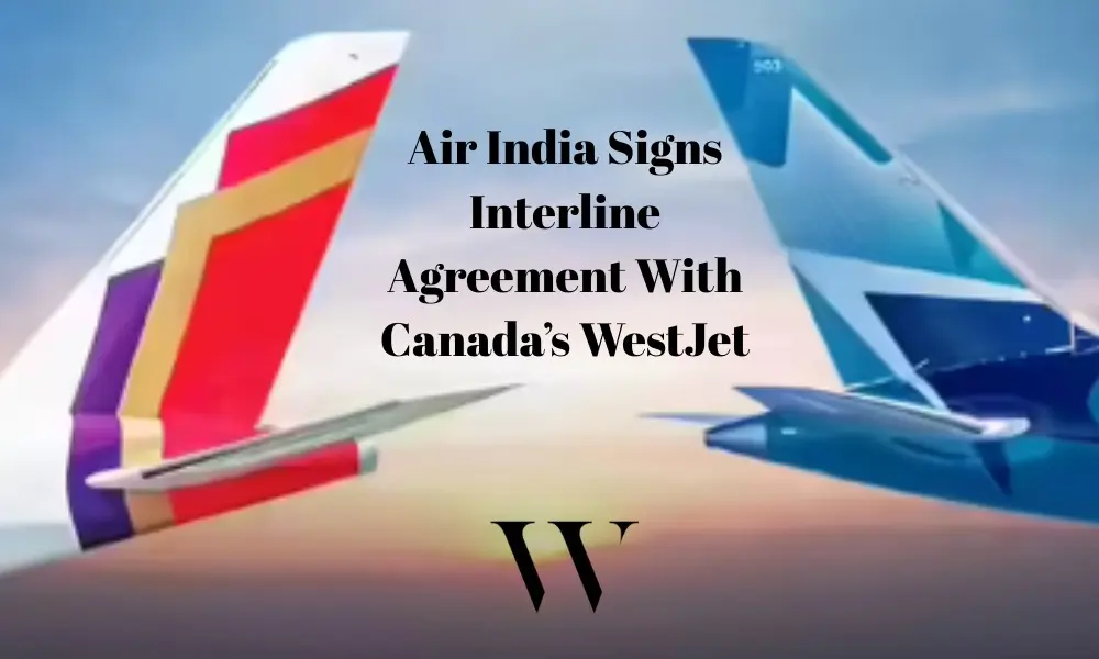 Air India Partners With WestJet To Expand Seamless Travel Between India And Canada