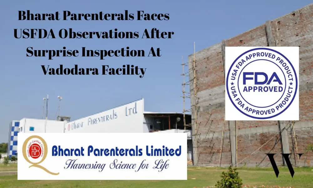 Bharat Parenterals Strengthens Compliance Strategy Following USFDA’s VAI Observations At Vadodara Facility