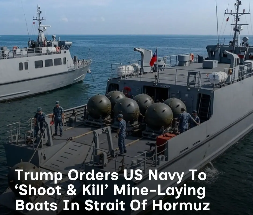 Trump Escalates Hormuz Tensions, Orders US Navy To Kill Mine-Laying Vessels