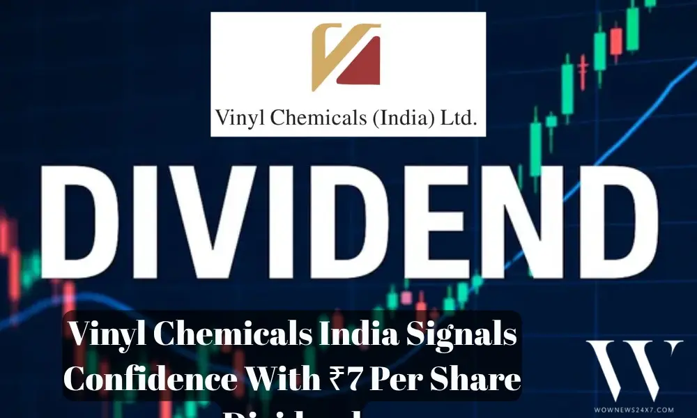 Vinyl Chemicals Rewards Investors With ₹7 Dividend Per Share For FY26