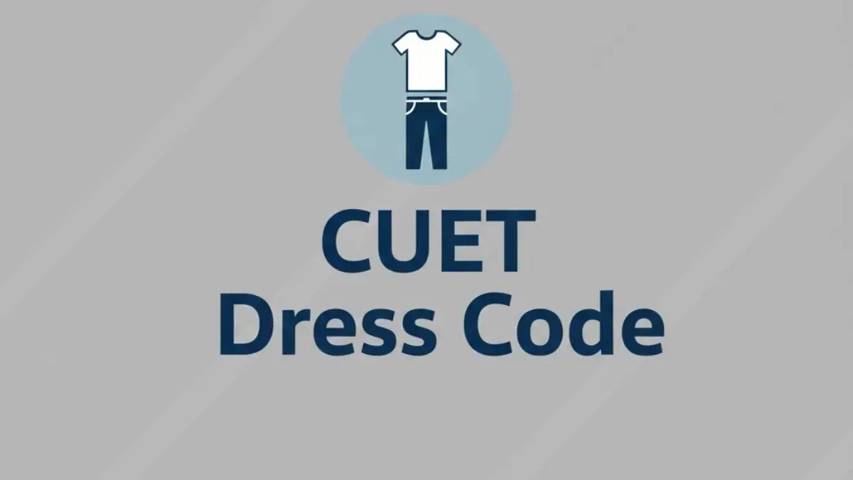 CUET UG 2026 Exams Begin May 11: Dress Code And Guidelines
