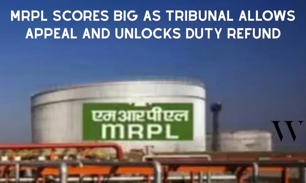 Tribunal Jackpot: MRPL Wins Relief On Customs Case, Becomes Eligible For Rs 2.13 Billion Payback