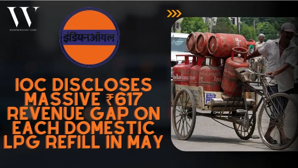 Indian Oil Sounds Alarm As It Loses ₹617 On Every Domestic LPG Cylinder Sold In May