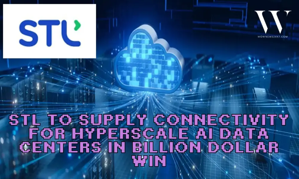 STL’s Billion Dollar Bandwidth Bet: Subsidiary Wins Hyperscale Deal For AI Ready Data Centers
