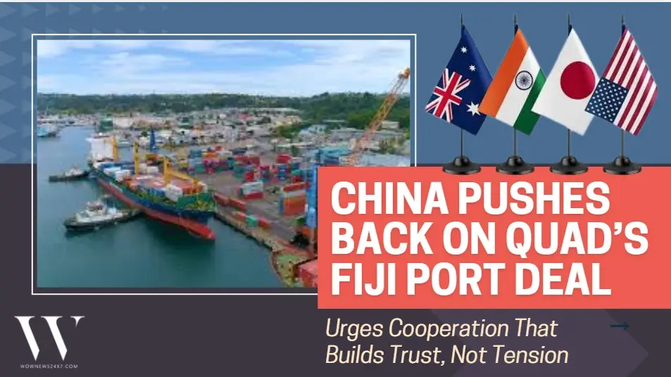 China Warns Quad Over Fiji Port Plan, Says Pacific Cannot Be Split Into Rival Camps