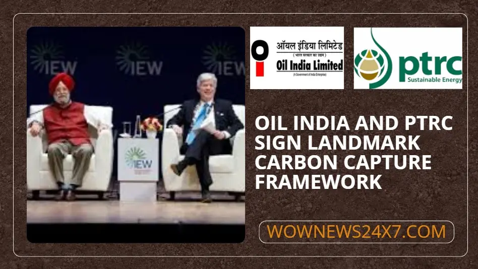Oil India Limited, PTRC Canada Sign Energy Collaboration Framework