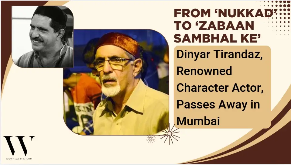 Veteran Actor Dinyar Tirandaz Passes Away in Mumbai