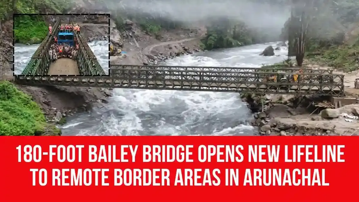 The Border Roads Organisation (BRO) Builds 180-Foot Strategic Bailey Bridge in Kurung Kumey