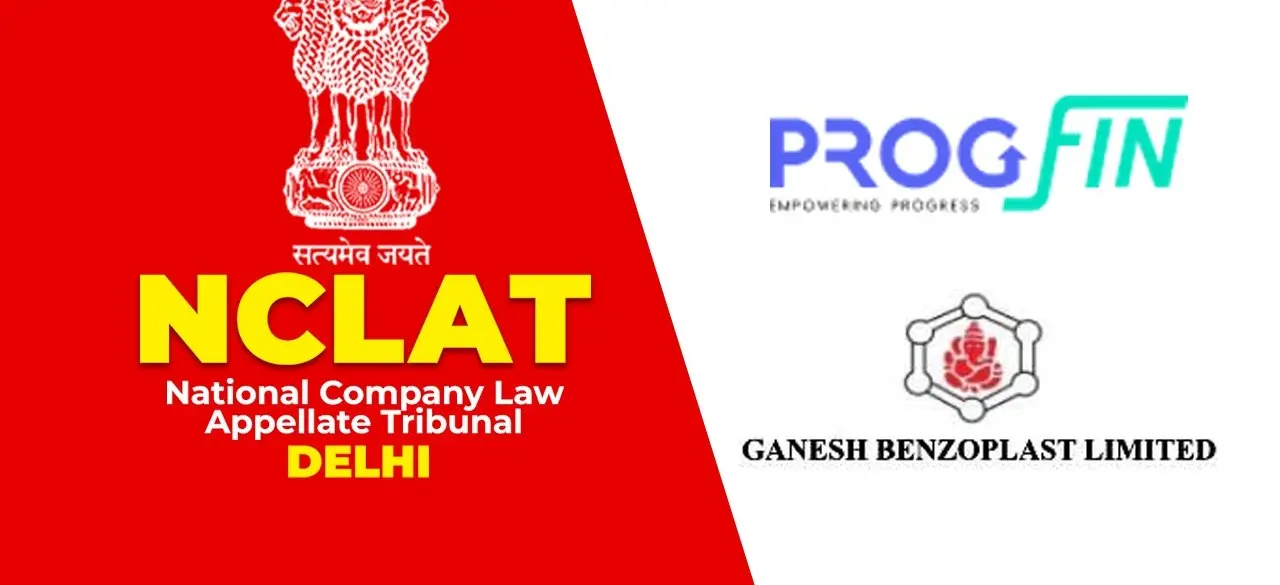 NCLAT Dismisses Progfin Insolvency Appeal Against Ganesh Benzoplast