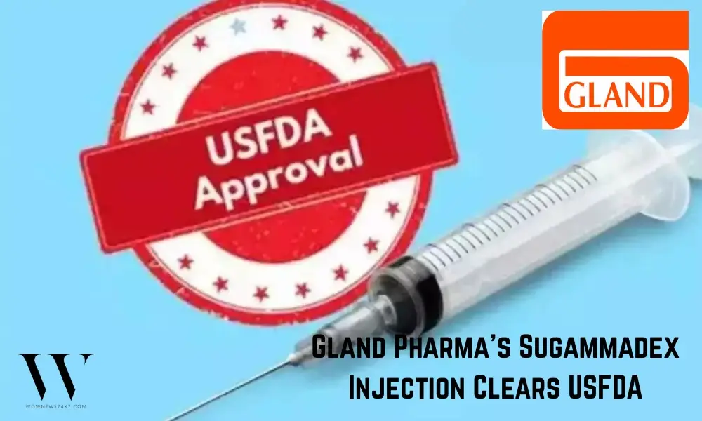 Gland Pharma Secures USFDA Approval for Sugammadex Injection