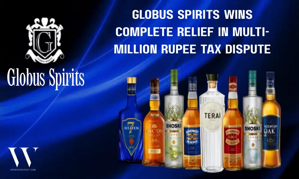 Globus Spirits Wins Complete Relief in Tax Appeals