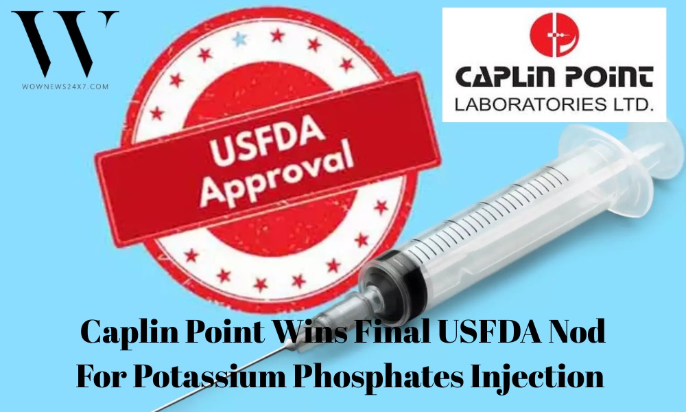 Caplin Point Laboratories Receives USFDA Approval For Potassium Phosphates Injection