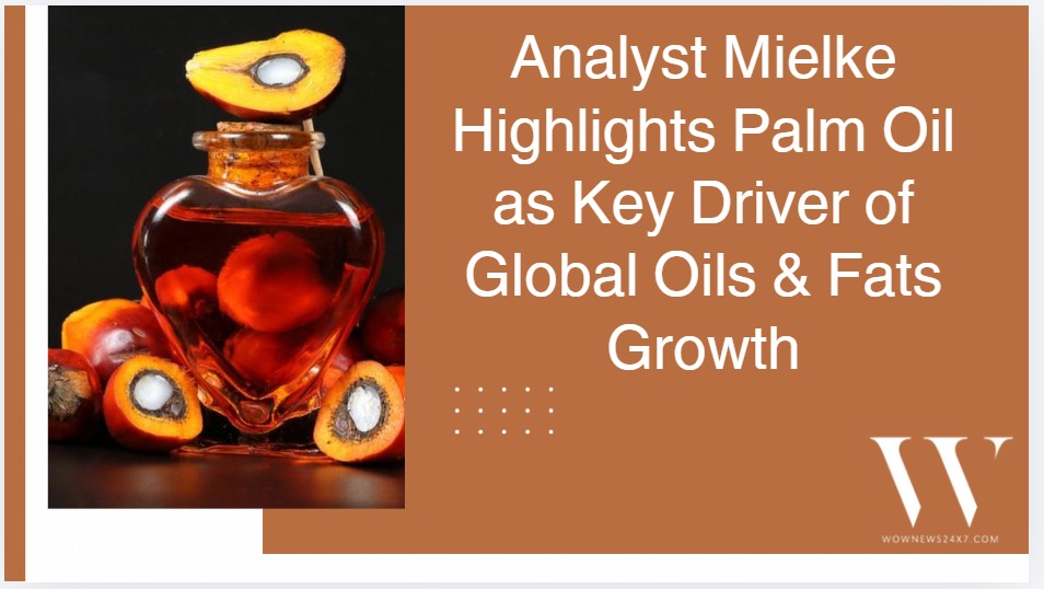 Global Oils & Fats Consumption to Rise by 7.1 Million Tons in 2025/26, Analyst Mielke Sees Extra Palm Oil Growth Potential