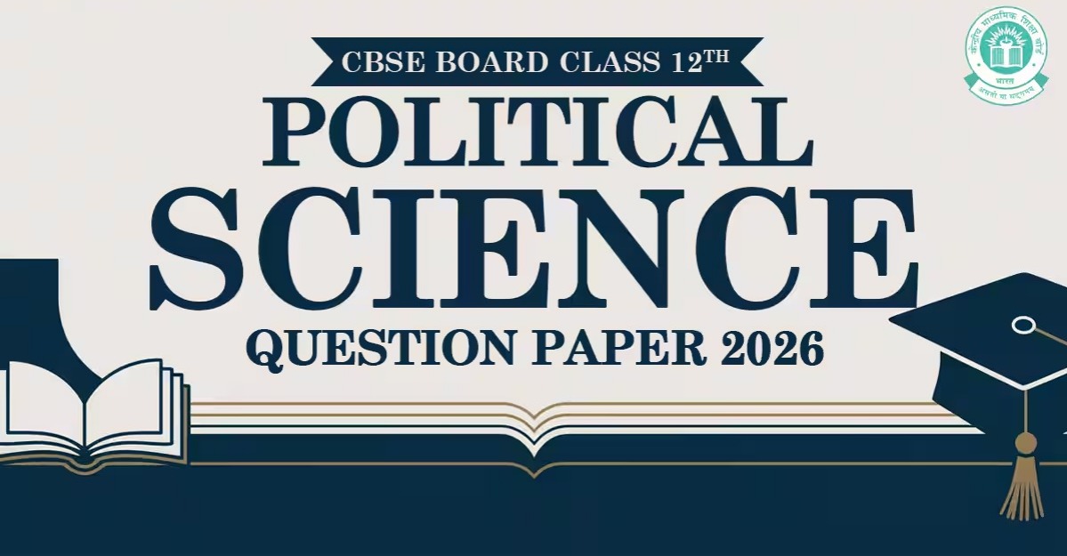 CBSE Class 12 Political Science 2026: Key Topics And Winning Strategies