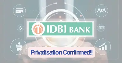 Government Source Confirms IDBI Bank Privatization Will Move Ahead