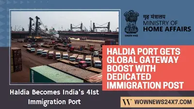 Haldia Seaport Designated as India’s 41st Immigration Check Post