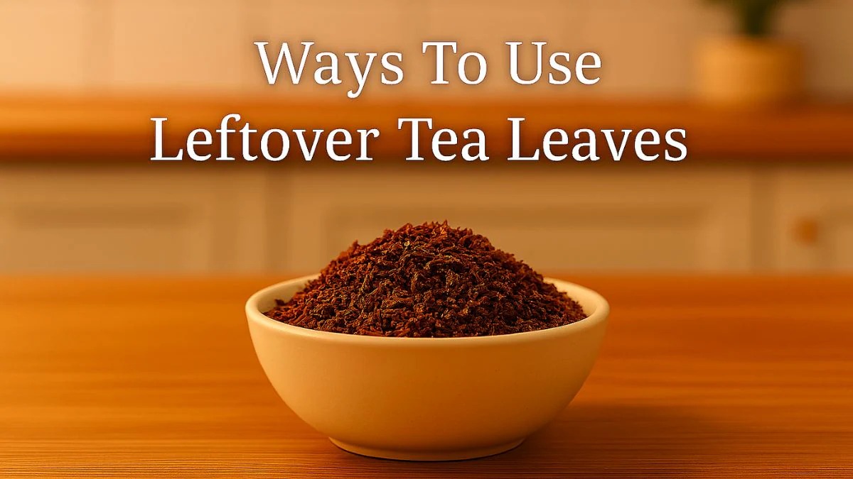 Sip, Save, Sustain: Creative Ways to Repurpose Your Tea Leaves