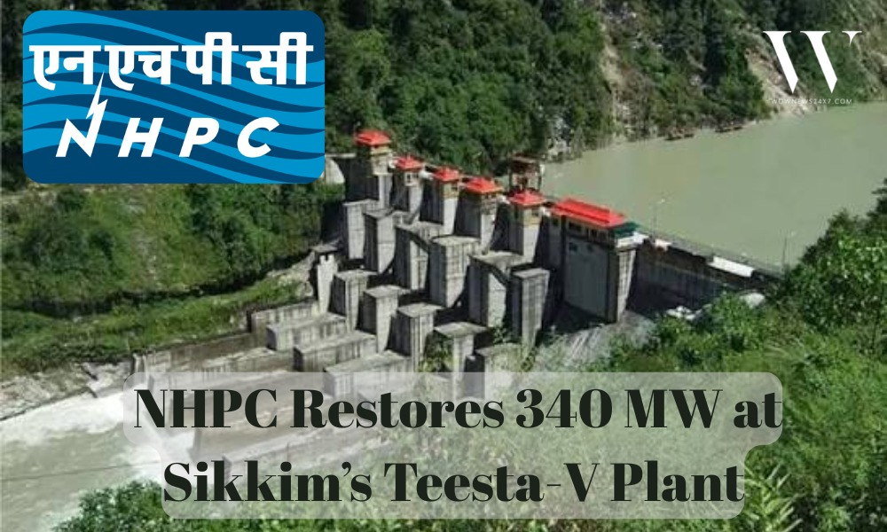 NHPC Restores 340 MW Capacity at Teesta-V Power Station in Sikkim