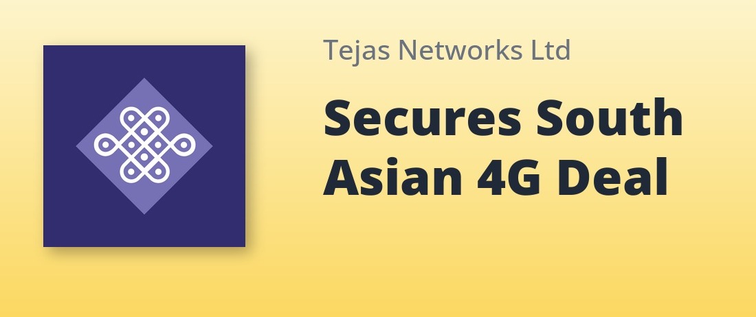Tejas Networks Secures 4G RAN Order In South Asia