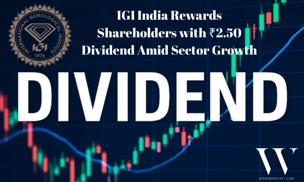 International Gemmological Institute (India) Declares ₹2.50 Dividend Per Share, Strengthening Investor Returns