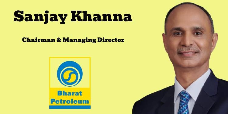 Leadership Update: Sanjay Khanna Appointed As BPCL Chairman And MD