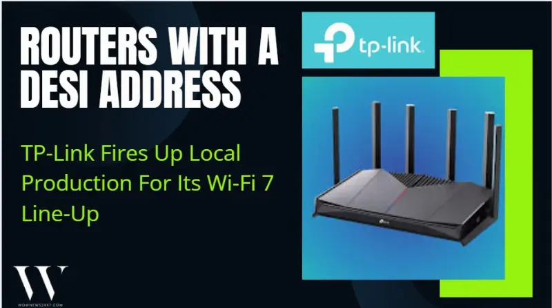 Aatmanirbhar, But Ultra-Fast: TP-Link’s India-Made Wi-Fi 7 Routers Target Homes, Offices And ISPs Alike
