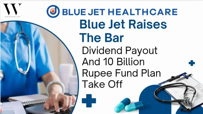 Blue Jet Healthcare Balances Reward And Growth With Dividend And Fundraise Plan