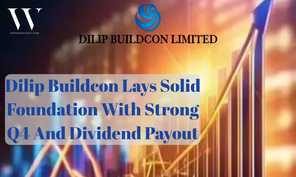 Dilip Buildcon Posts Solid Q4 With Steady Profit And Dividend Payout