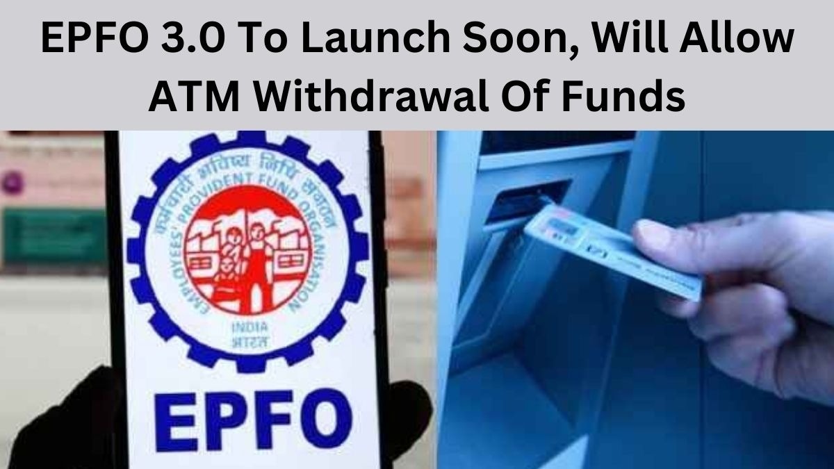 EPFO 3.0 Set to Revolutionize Provident Fund Access with ATM Withdrawals and Faster Claim Settlements