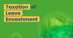Understanding Leave Encashment Rules: Tax Implications for Private Employees