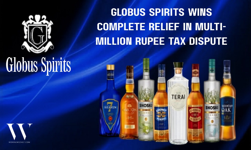Globus Spirits Wins Complete Relief in Tax Appeals
