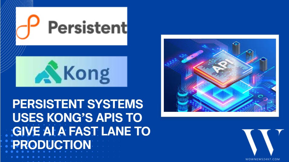 APIs, Not Just Ideas: Persistent Systems And Kong Team Up To Get AI Into Production Faster