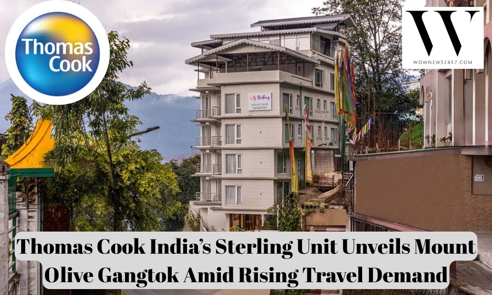 Thomas Cook’s Sterling Resorts Launches Mount Olive Gangtok, Boosting Tourism in Sikkim
