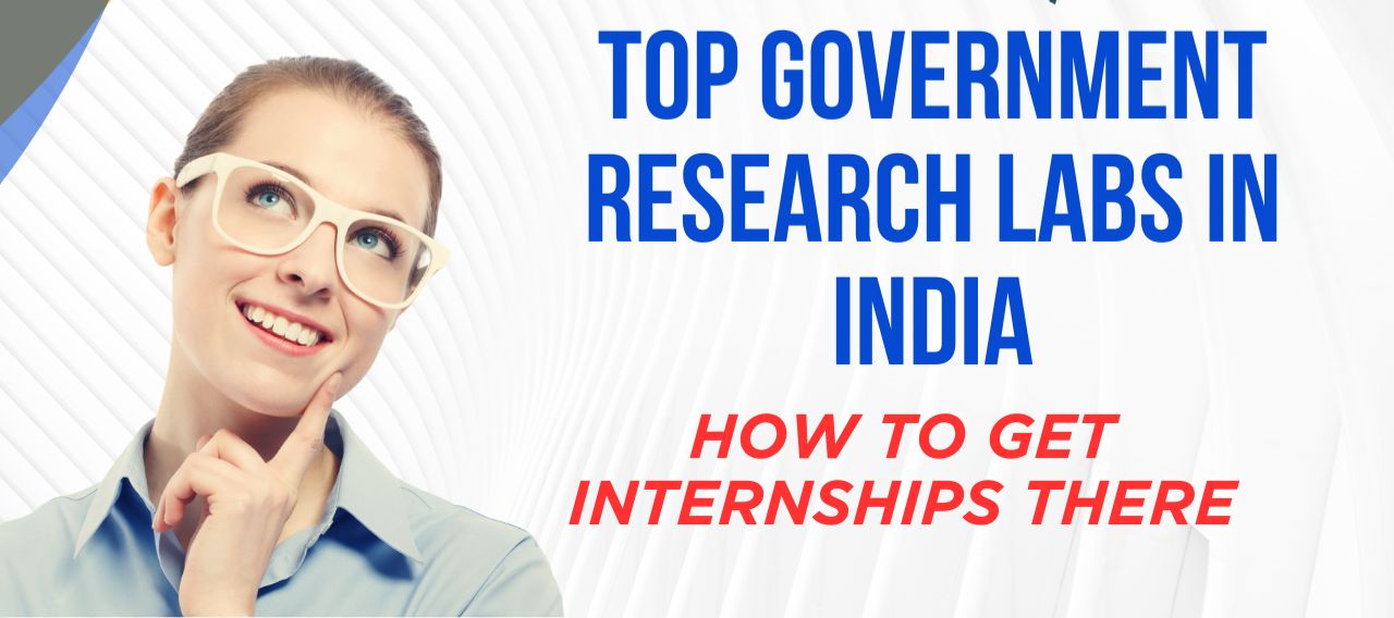 Lab to Launchpad: India’s Top Government Research Labs & How to Land Coveted Internships