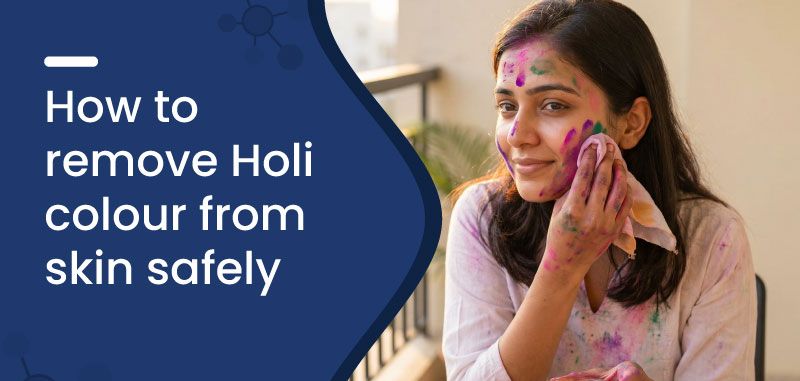 Safe Ways to Remove Holi Colours Without Harming Your Skin