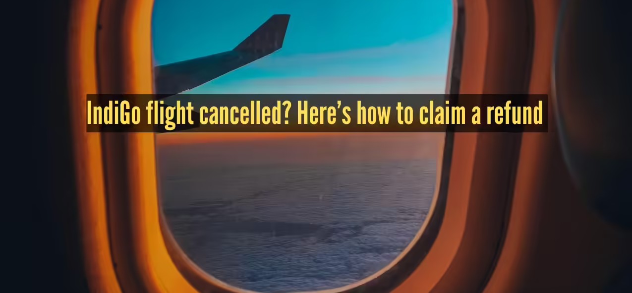 How To Claim Refunds On IndiGo Delays And Cancellations