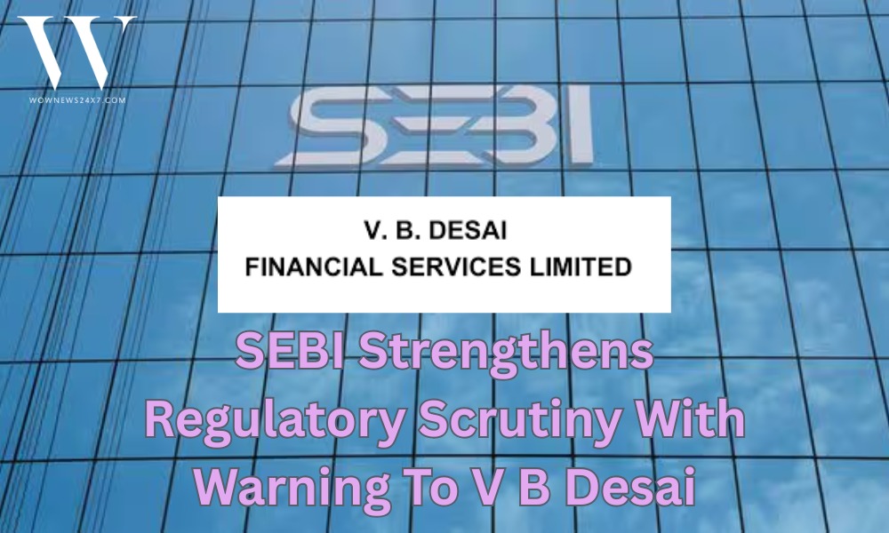V B Desai Financial Services Receives SEBI Administrative Warning