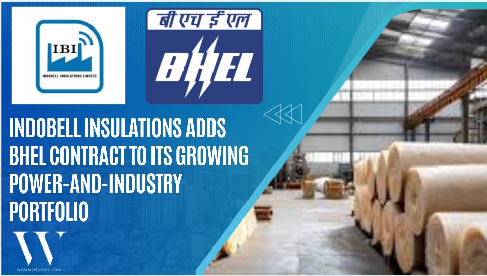 Heat-Proofing India’s Energy Gear: Indobell Wins BHEL Order That Strengthens Its Position In Critical Insulation Supplies