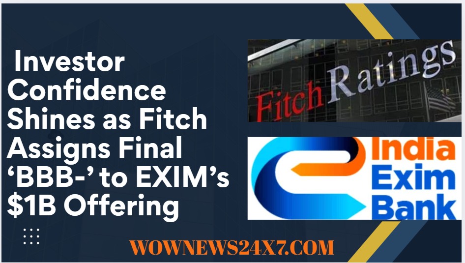 Fitch Seals EXIM Bank’s $1B Bond Deal with Final ‘BBB-’ Rating