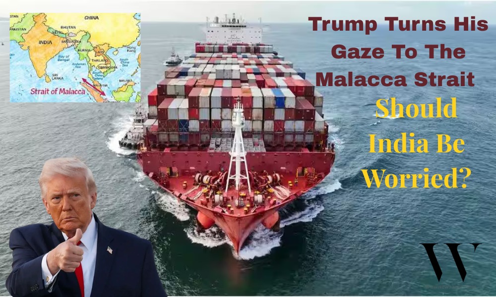Is Trump’s Focus On The Malacca Strait A Strategic Warning For India’s Maritime Future?