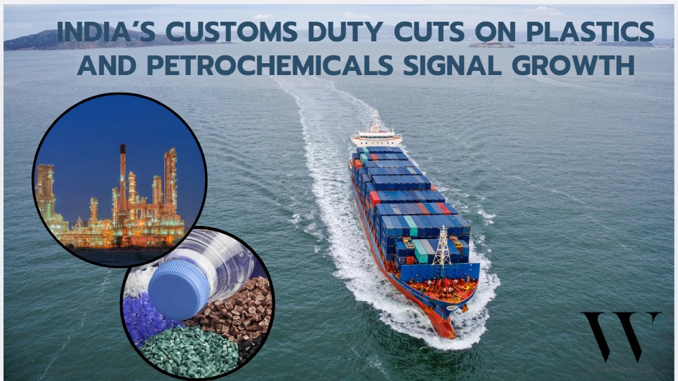 India’s Customs Duty Reduction On Plastics And Petrochemicals Highlights Policy Push For Industrial Competitiveness