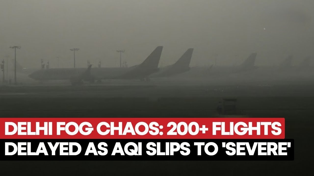 Delhi Fog Chaos: 200 Flights Delayed, 6 Cancelled as Dense Smog Blankets NCR