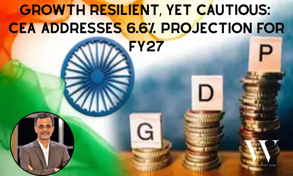 India’s Growth Playbook: CEA Nageswaran Flags 6.6% GDP Goal and Resilience