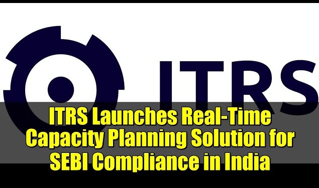 ITRS Unveils Real-Time Capacity Planning Tool to Help Indian Financial Firms Meet SEBI Mandates