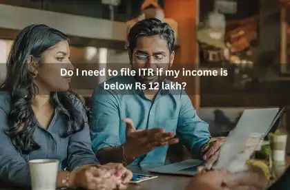 ITR Filing: Mandatory Even if Income Below ₹12 Lakh?
