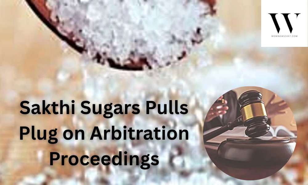 Sakthi Sugars Ltd Board Approves Withdrawal of Arbitration Proceedings, Paving Way for Resolution