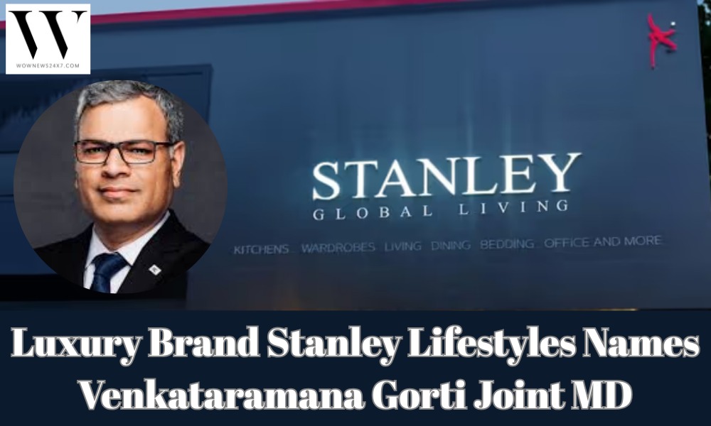 Stanley Lifestyles Elevates Leadership: Venkataramana Gorti Named Joint MD