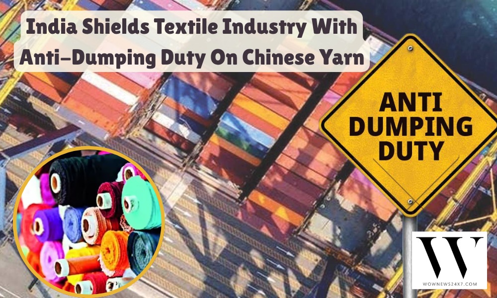 India Moves To Shield Textile Industry With Anti-Dumping Duty On Chinese Yarn